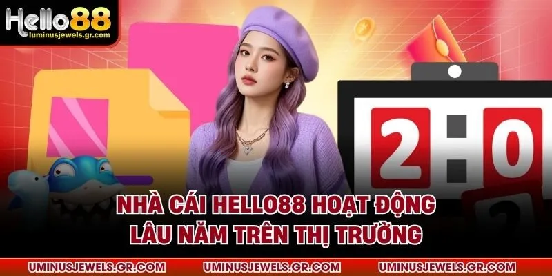 Nhà cái HELLO88 hoạt động lâu năm trên thị trường